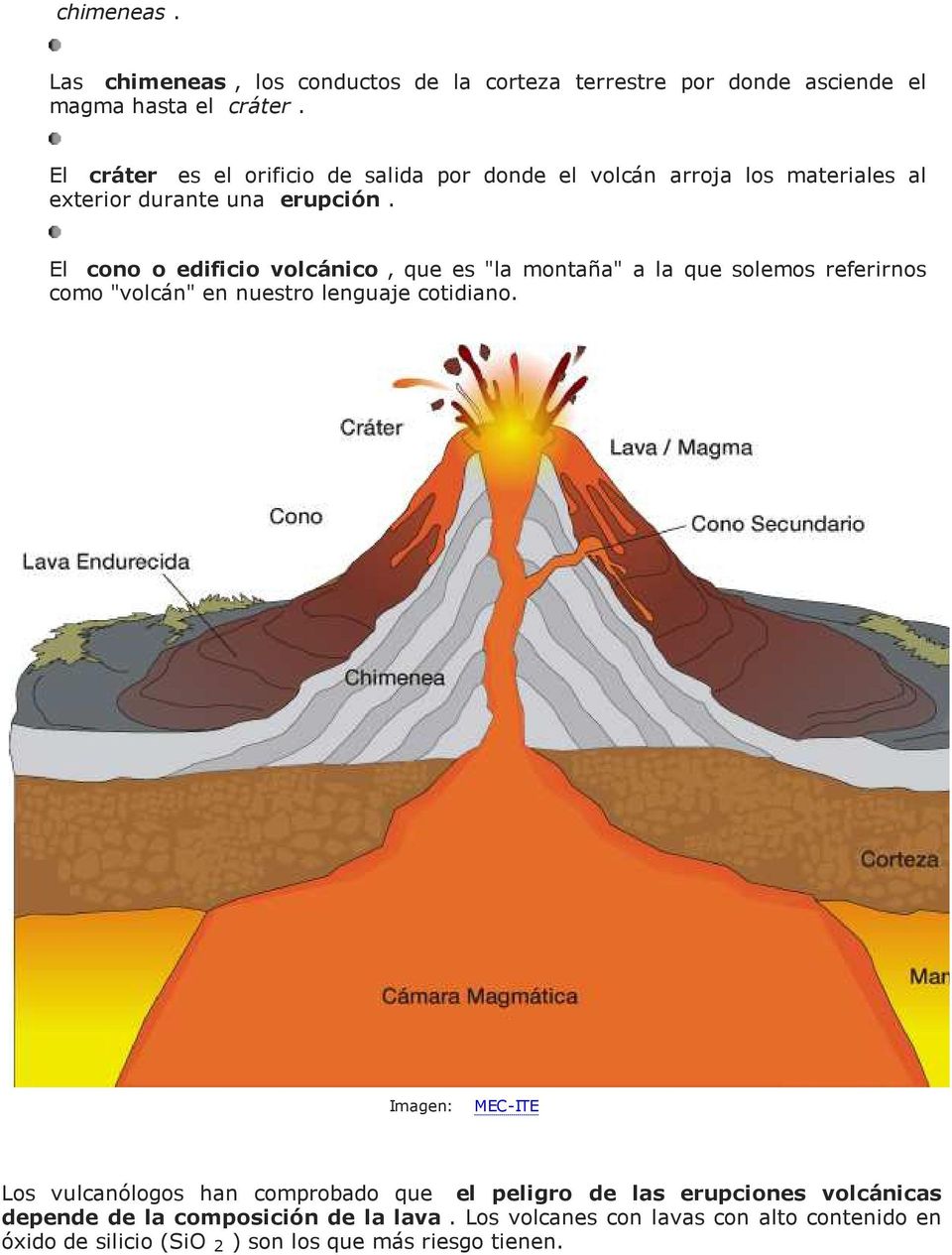 El cono o edificio volcánico, que es "la montaña" a la que solemos referirnos como "volcán" en nuestro lenguaje cotidiano.