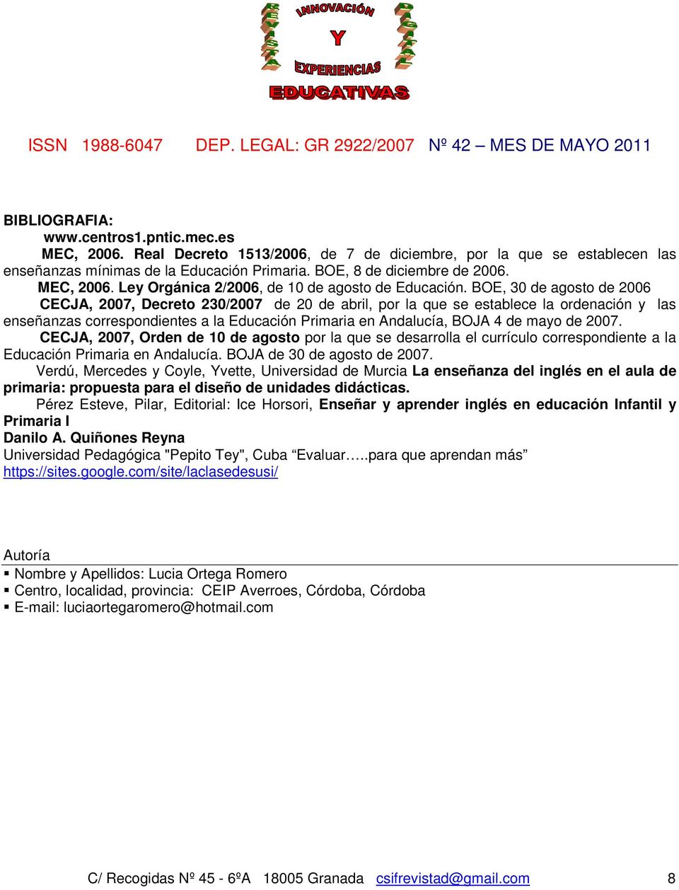 BOE, 30 de agosto de 2006 CECJA, 2007, Decreto 230/2007 de 20 de abril, por la que se establece la ordenación y las enseñanzas correspondientes a la Educación Primaria en Andalucía, BOJA 4 de mayo de