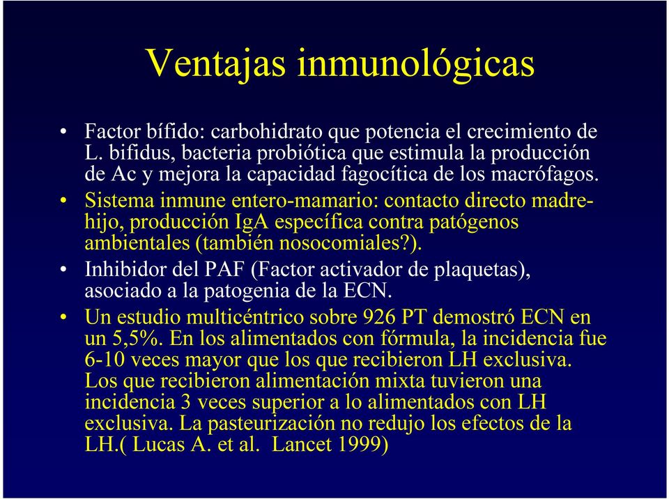 Sistema inmune entero-mamario: contacto directo madrehijo, producción IgA específica contra patógenos ambientales (también nosocomiales?).