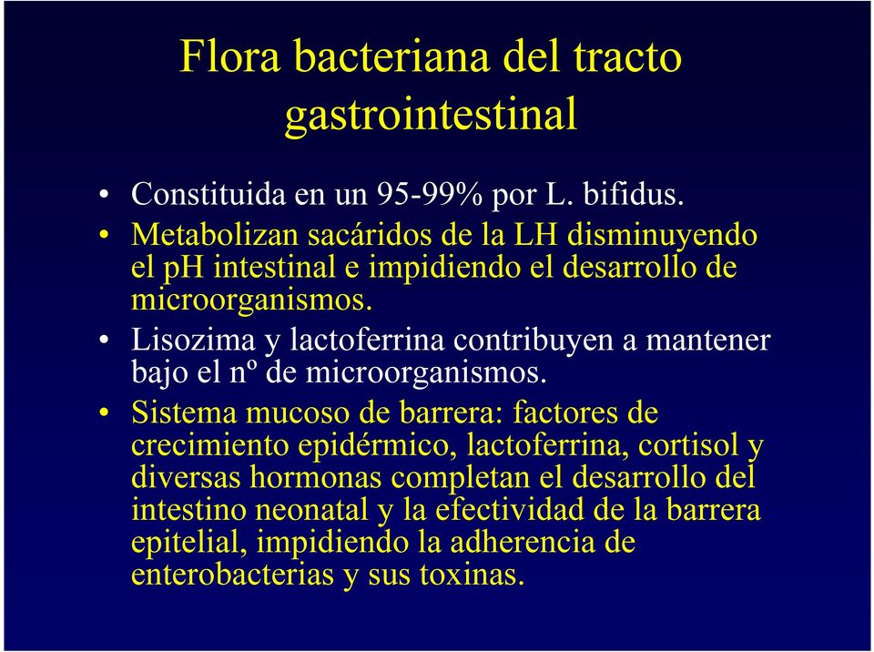 Lisozima y lactoferrina contribuyen a mantener bajo el nº de microorganismos.