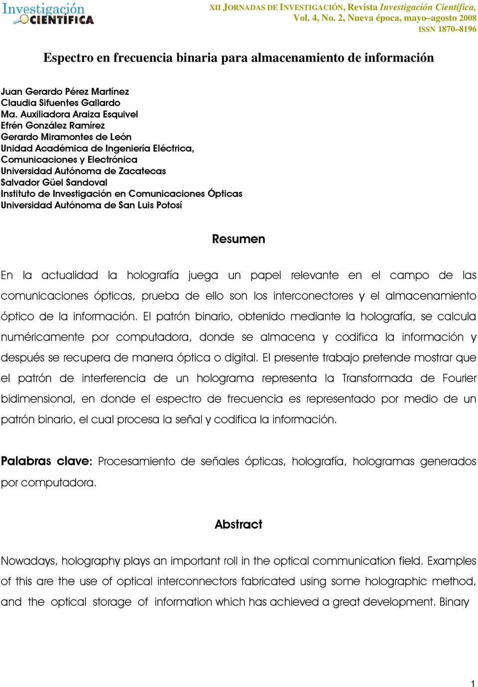 Sandoval Instituto de Investigación en Comunicaciones Ópticas Universidad Autónoma de San Luis Potosí Resumen En la actualidad la holografía juega un papel relevante en el campo de las comunicaciones