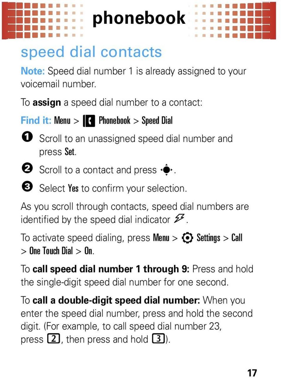 3 Select Yes to confirm your selection. As you scroll through contacts, speed dial numbers are identified by the speed dial indicator >.