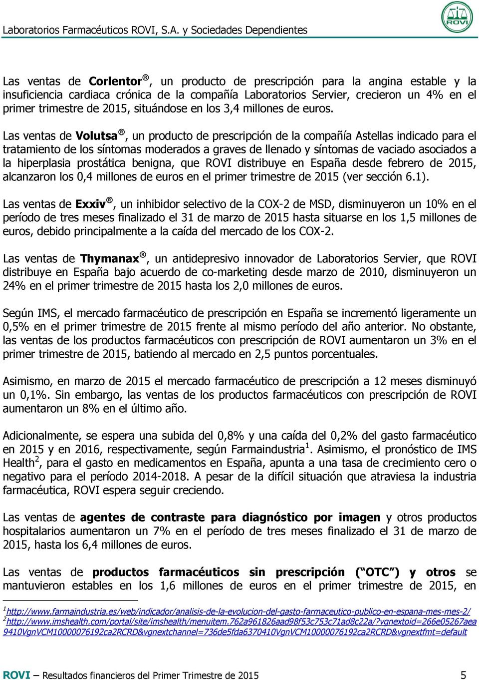Las ventas de Volutsa, un producto de prescripción de la compañía Astellas indicado para el tratamiento de los síntomas moderados a graves de llenado y síntomas de vaciado asociados a la hiperplasia