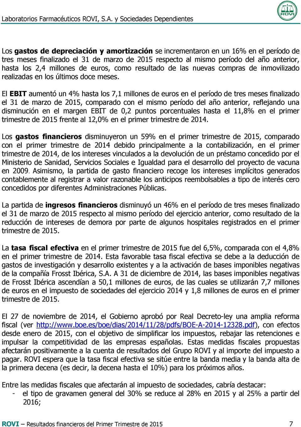 El EBIT aumentó un 4% hasta los 7,1 millones de euros en el período de tres meses finalizado el 31 de marzo de 2015, comparado con el mismo período del año anterior, reflejando una disminución en el