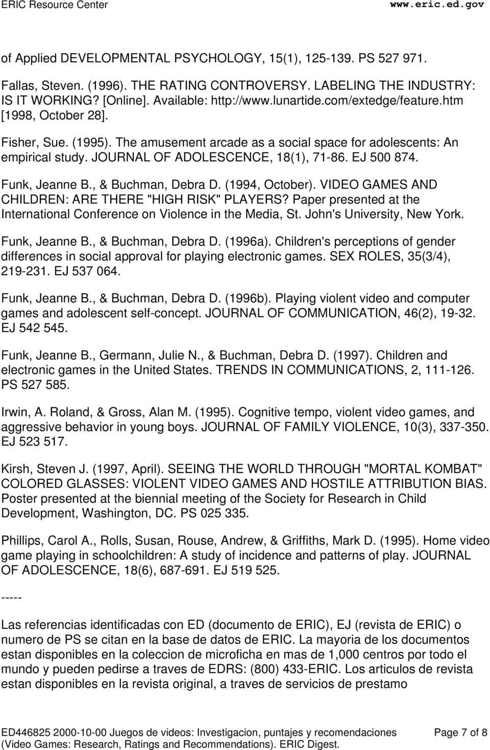 JOURNAL OF ADOLESCENCE, 18(1), 71-86. EJ 500 874. Funk, Jeanne B., & Buchman, Debra D. (1994, October). VIDEO GAMES AND CHILDREN: ARE THERE "HIGH RISK" PLAYERS?