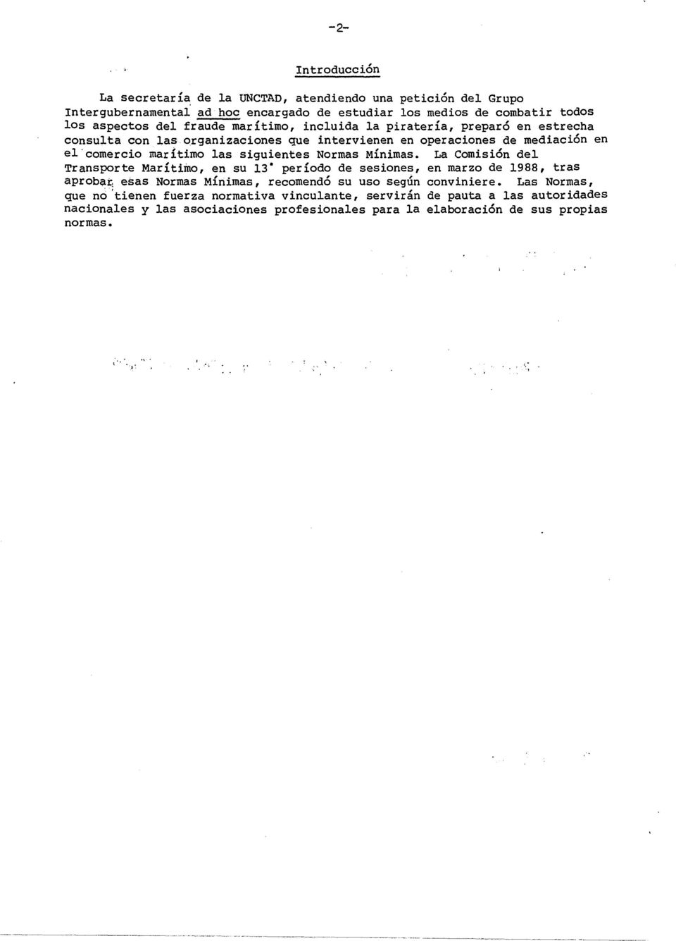 Normas Mínimas. La Comisión del Transporte Marítimo, en su 13" período de sesiones, en marzo de 1988, tras aproba~ esas Normas Mínimas, recomendó su uso según conviniere.
