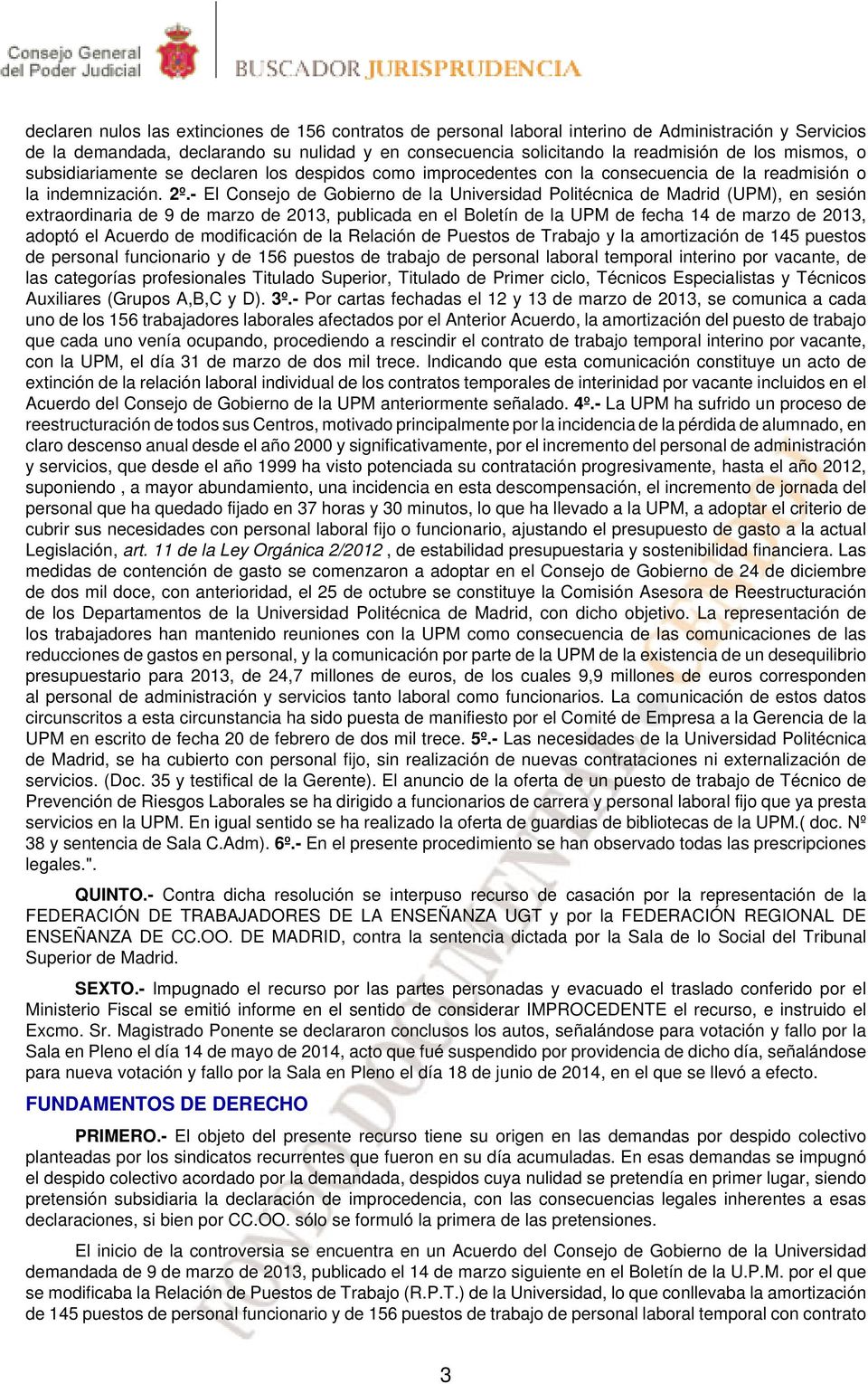 - El Consejo de Gobierno de la Universidad Politécnica de Madrid (UPM), en sesión extraordinaria de 9 de marzo de 2013, publicada en el Boletín de la UPM de fecha 14 de marzo de 2013, adoptó el
