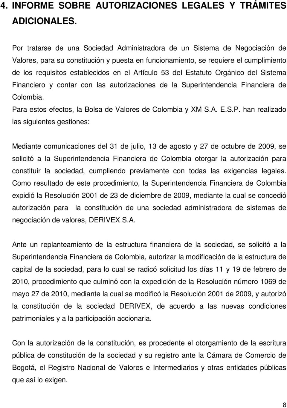 Artículo 53 del Estatuto Orgánico del Sistema Financiero y contar con las autorizaciones de la Superintendencia Financiera de Colombia. Pa
