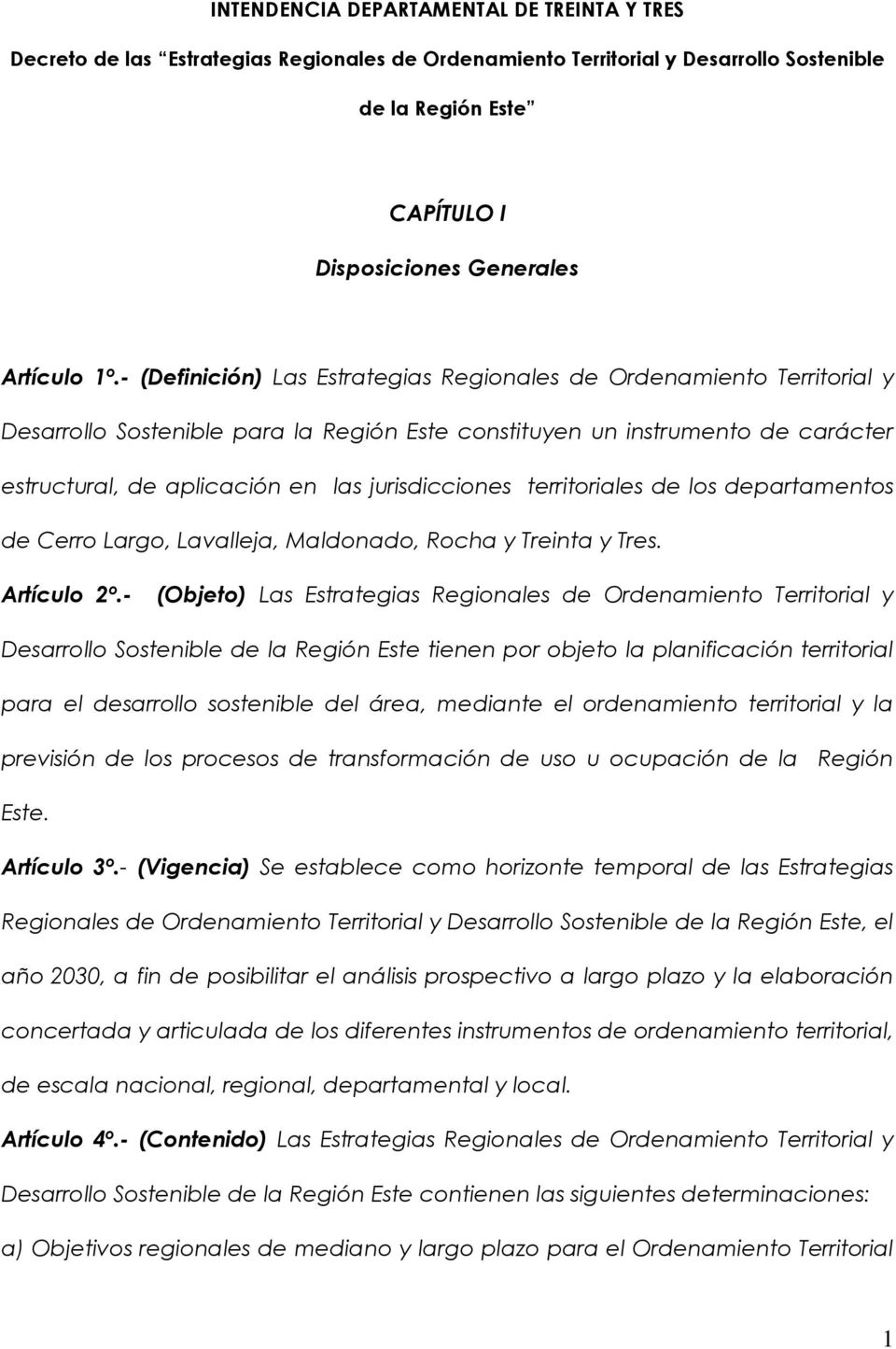 jurisdicciones territoriales de los departamentos de Cerro Largo, Lavalleja, Maldonado, Rocha y Treinta y Tres. Artículo 2º.