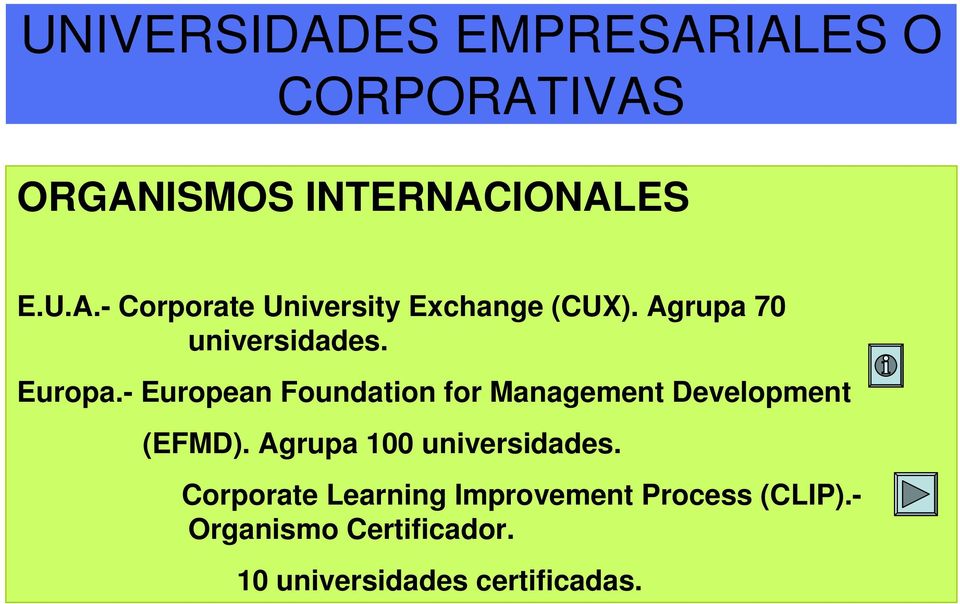 - European Foundation for Management Development (EFMD). Agrupa 100 universidades.