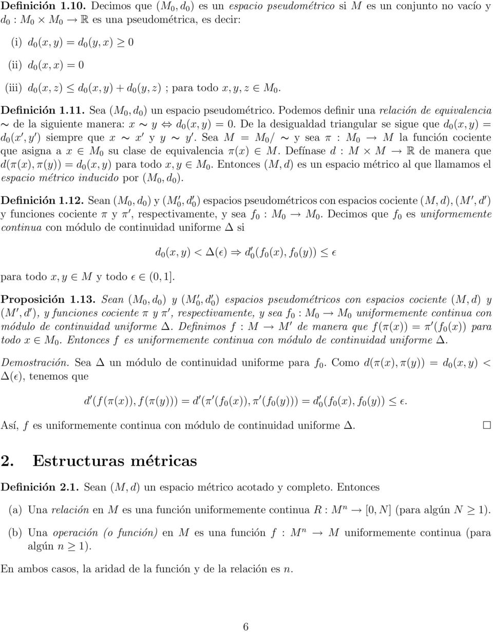 0 (x, y) + d 0 (y, z) ; para todo x, y, z M 0. Definición 1.11. Sea (M 0, d 0 ) un espacio pseudométrico. Podemos definir una relación de equivalencia de la siguiente manera: x y d 0 (x, y) = 0.