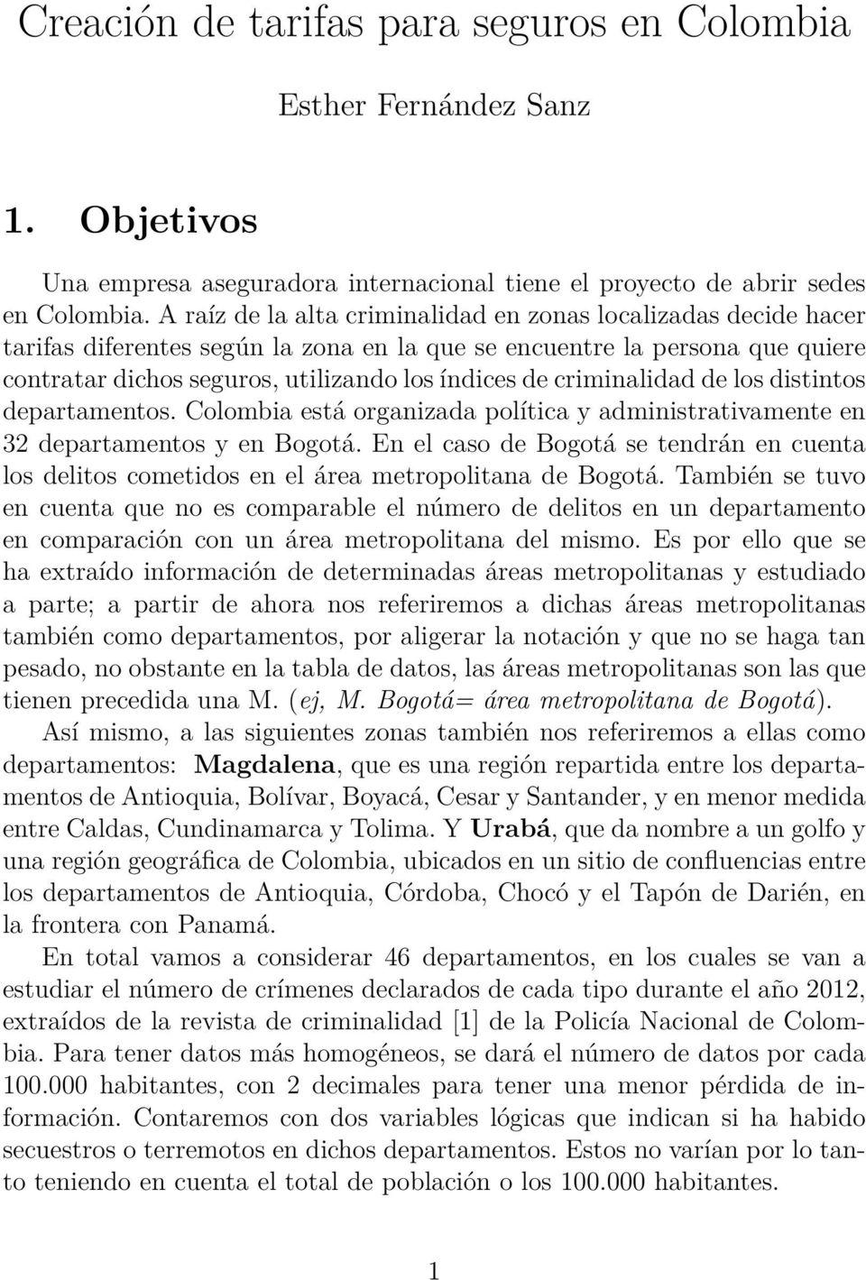 criminalidad de los distintos departamentos. Colombia está organizada política y administrativamente en 32 departamentos y en Bogotá.