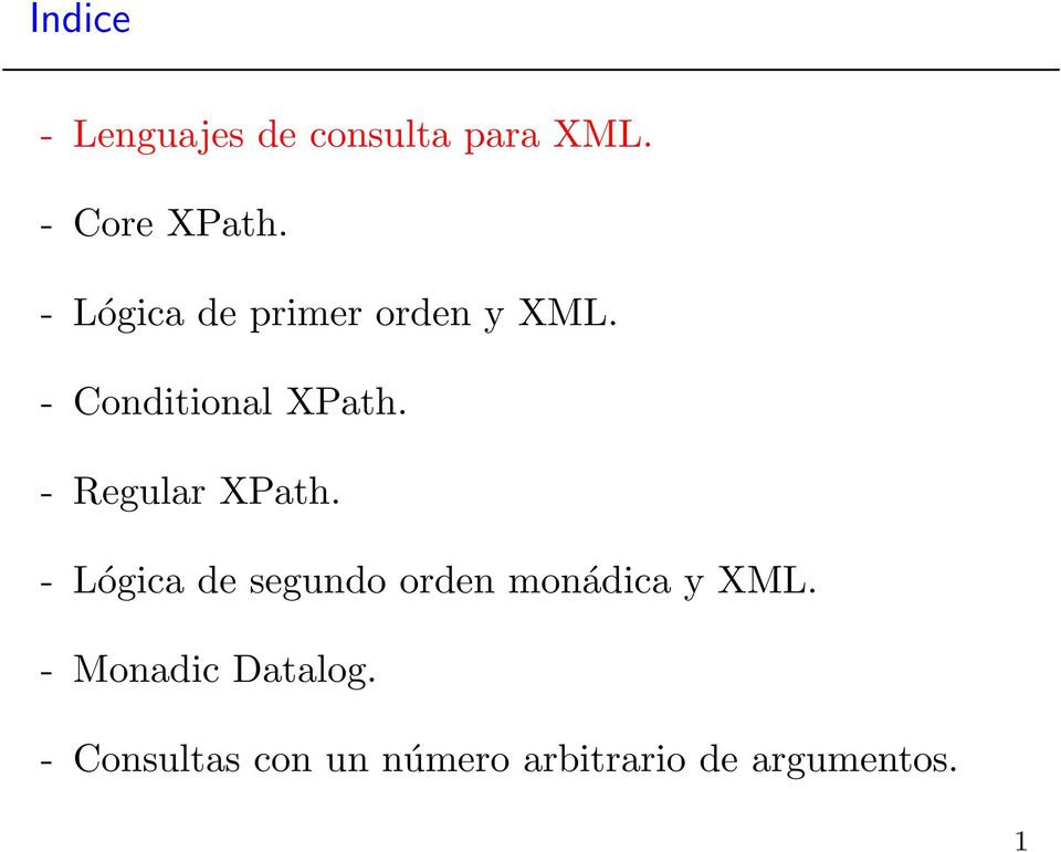 - Regular XPath. - Lógica de segundo orden monádica y XML.