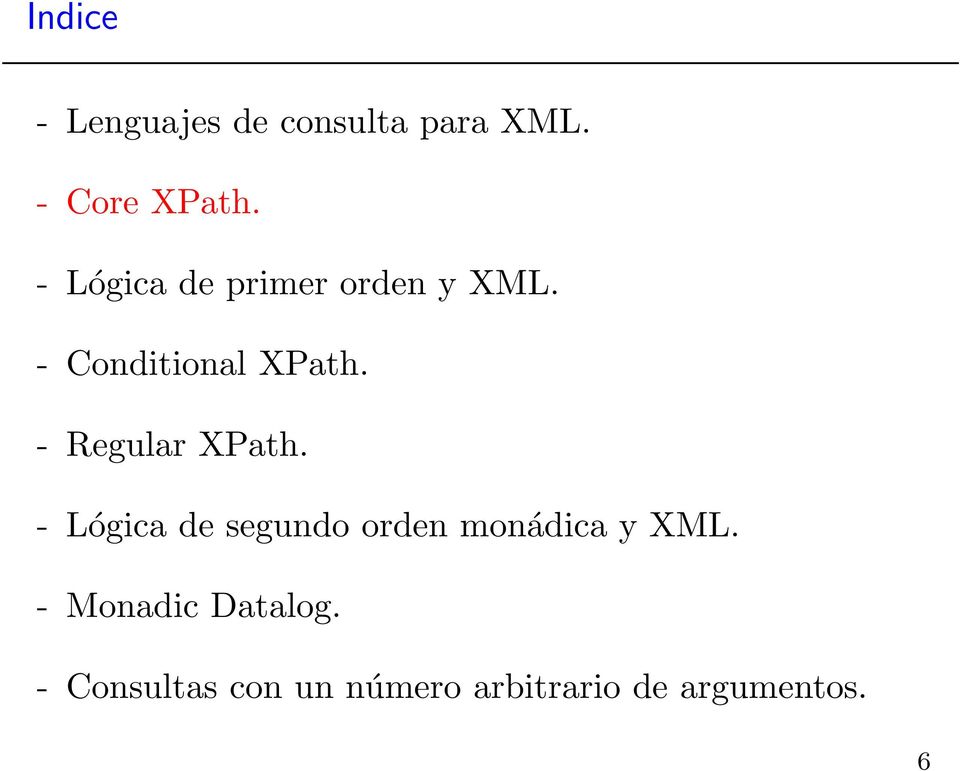 - Regular XPath. - Lógica de segundo orden monádica y XML.