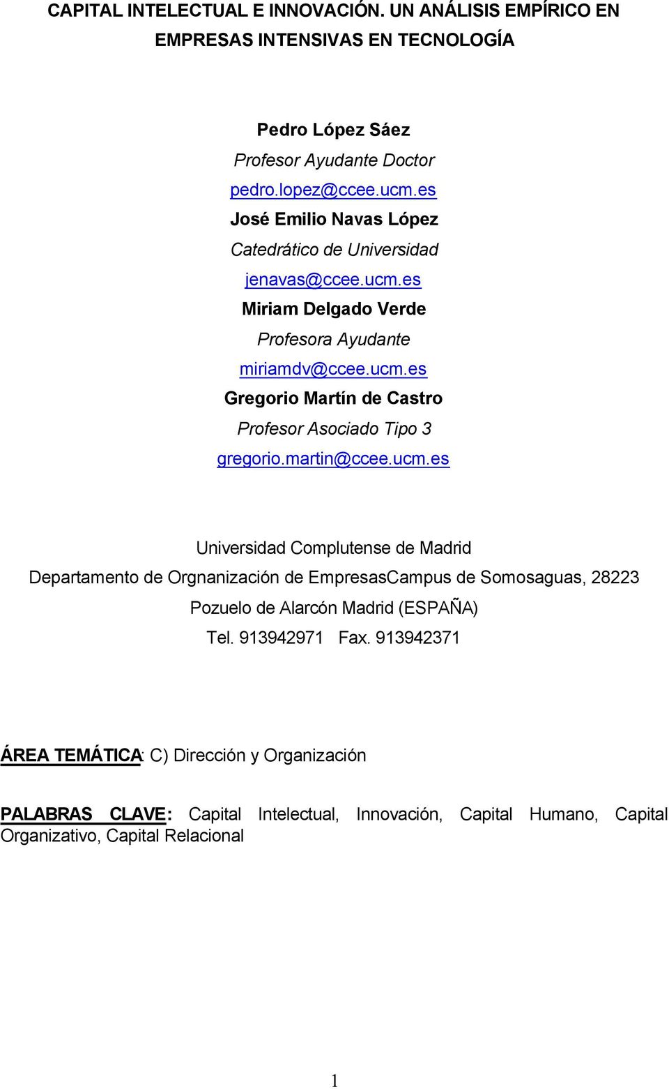 martin@ccee.ucm.es Universidad Complutense de Madrid Departamento de Orgnanización de EmpresasCampus de Somosaguas, 28223 Pozuelo de Alarcón Madrid (ESPAÑA) Tel.