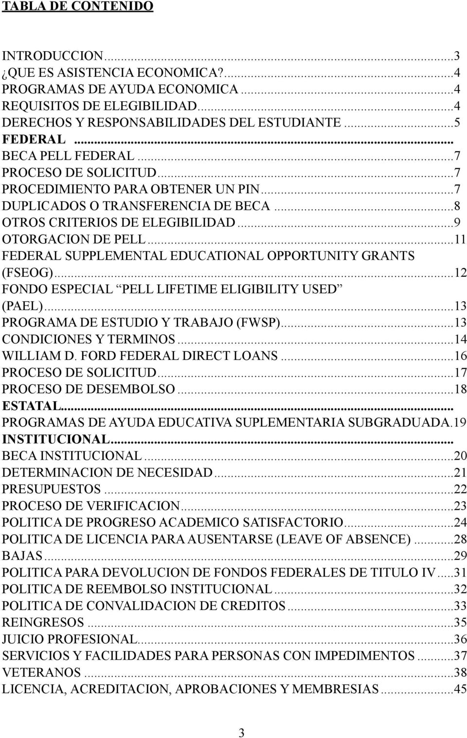 .. 11 FEDERAL SUPPLEMENTAL EDUCATIONAL OPPORTUNITY GRANTS (FSEOG)... 12 FONDO ESPECIAL PELL LIFETIME ELIGIBILITY USED (PAEL)... 13 PROGRAMA DE ESTUDIO Y TRABAJO (FWSP)... 13 CONDICIONES Y TERMINOS.