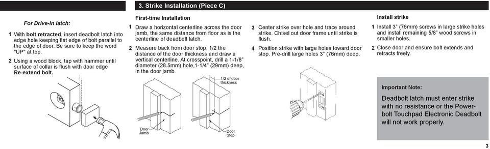 First-time Installation Draw a horizontal centerline across the door jamb, the same distance from floor as is the centerline of deadbolt latch.