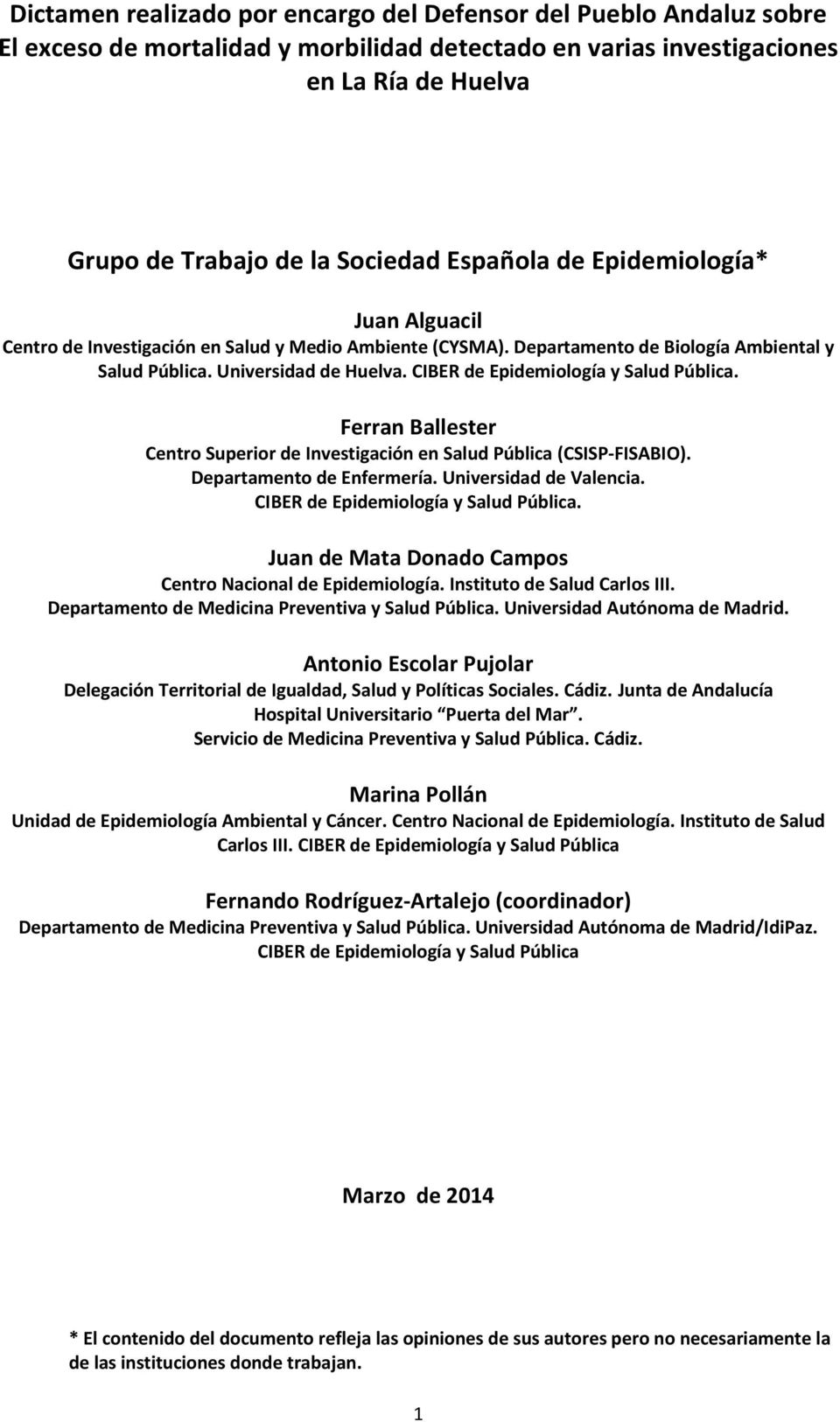 CIBER de Epidemiología y Salud Pública. Ferran Ballester Centro Superior de Investigación en Salud Pública (CSISP-FISABIO). Departamento de Enfermería. Universidad de Valencia.