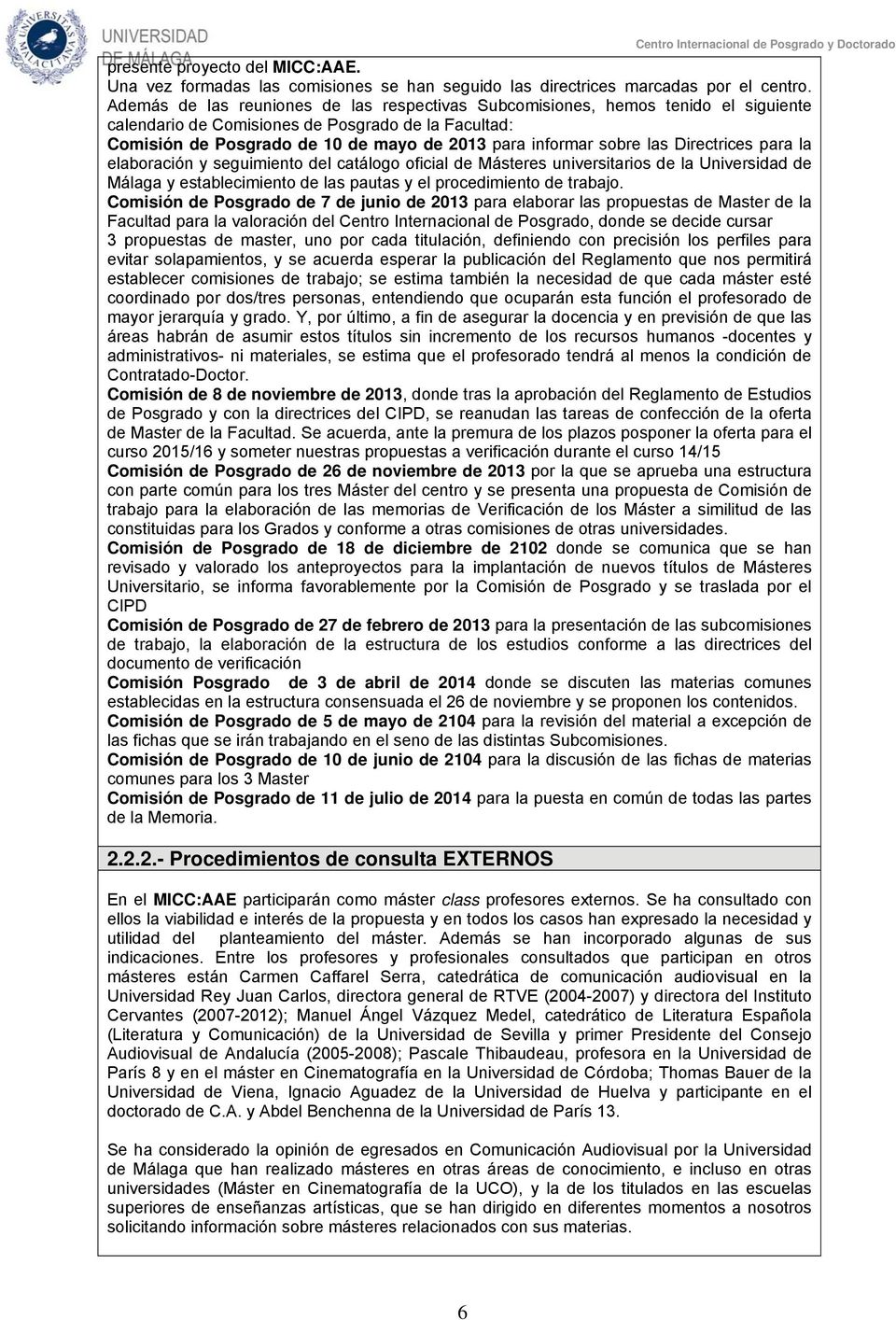 las Directrices para la elaboración y seguimiento del catálogo oficial de Másteres universitarios de la Universidad de Málaga y establecimiento de las pautas y el procedimiento de trabajo.