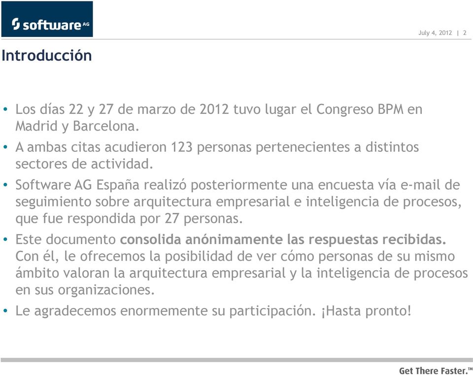 Software AG España realizó posteriormente una encuesta vía e-mail de seguimiento sobre arquitectura empresarial e inteligencia de procesos, que fue respondida por 27