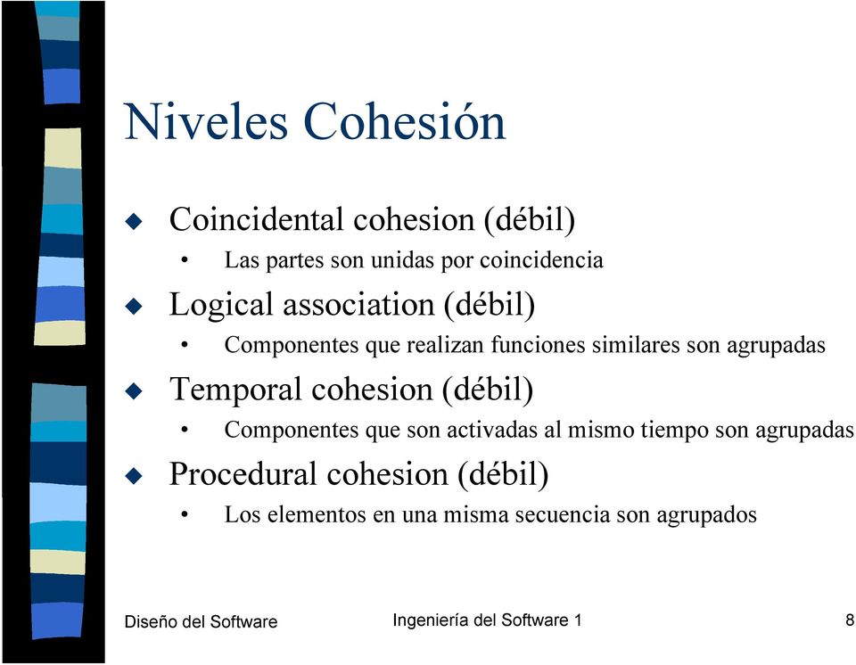 (débil) Componentes que son activadas al mismo tiempo son agrupadas Procedural cohesion (débil)