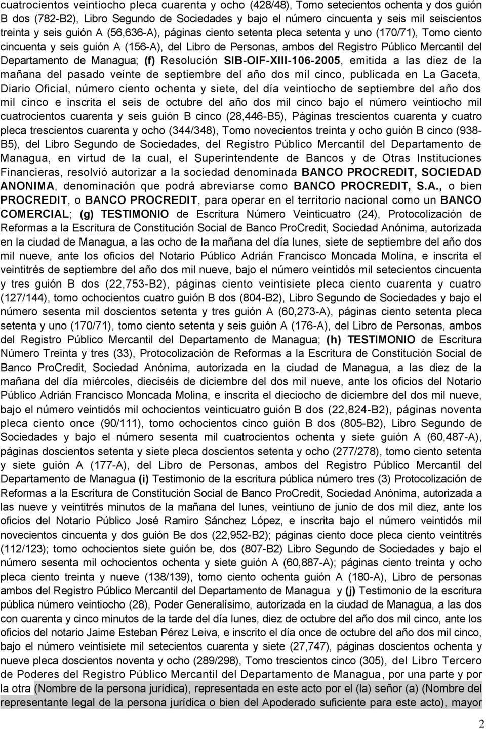 Departamento de Managua; (f) Resolución SIB-OIF-XIII-106-2005, emitida a las diez de la mañana del pasado veinte de septiembre del año dos mil cinco, publicada en La Gaceta, Diario Oficial, número