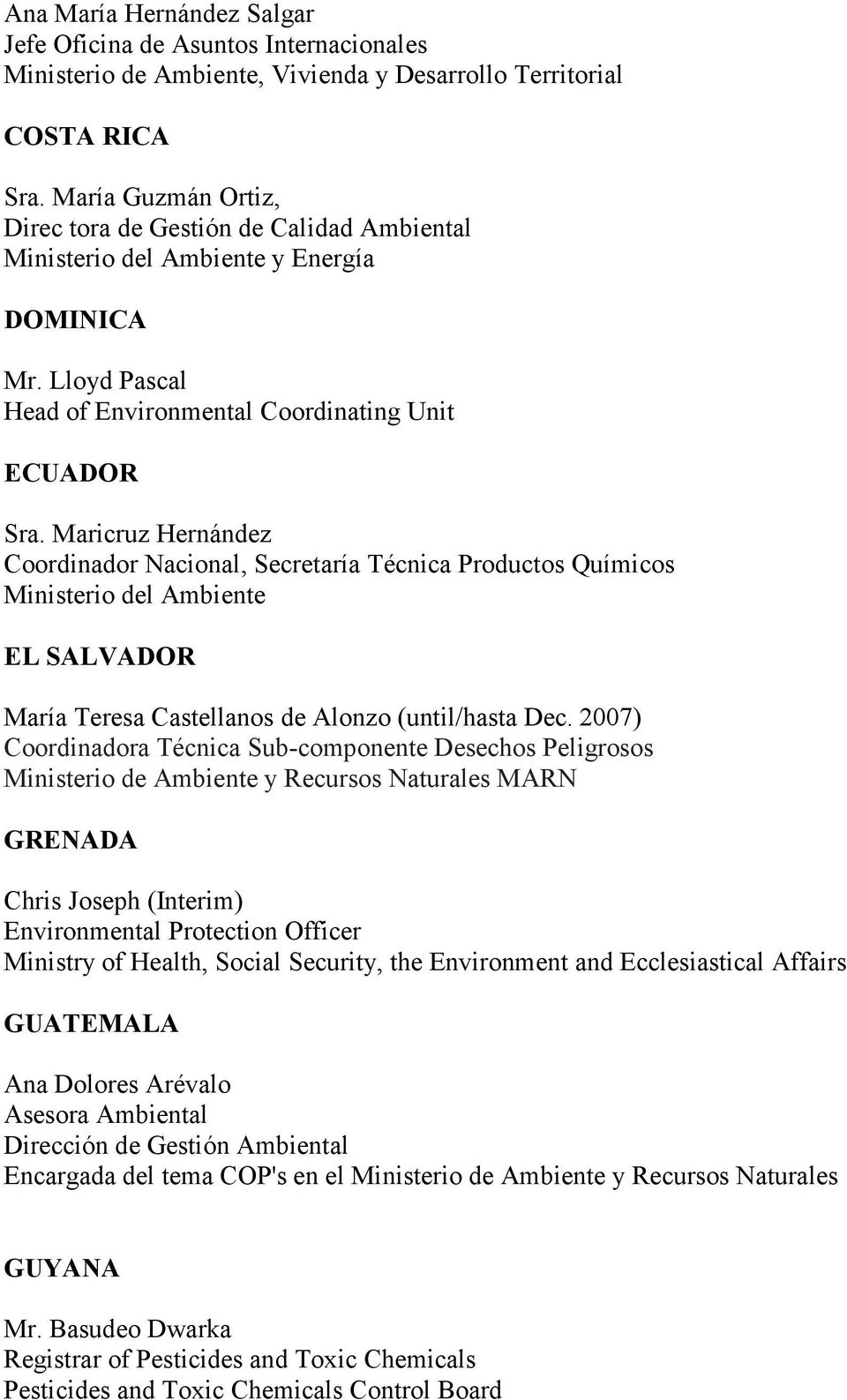 Maricruz Hernández Coordinador Nacional, Secretaría Técnica Productos Químicos Ministerio del Ambiente EL SALVADOR María Teresa Castellanos de Alonzo (until/hasta Dec.