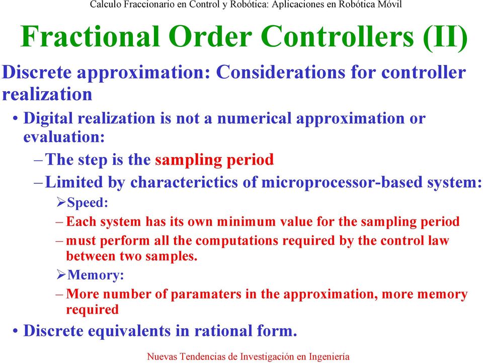Speed: Each system has its own minimum value for the sampling period must perform all the computations required by the control law
