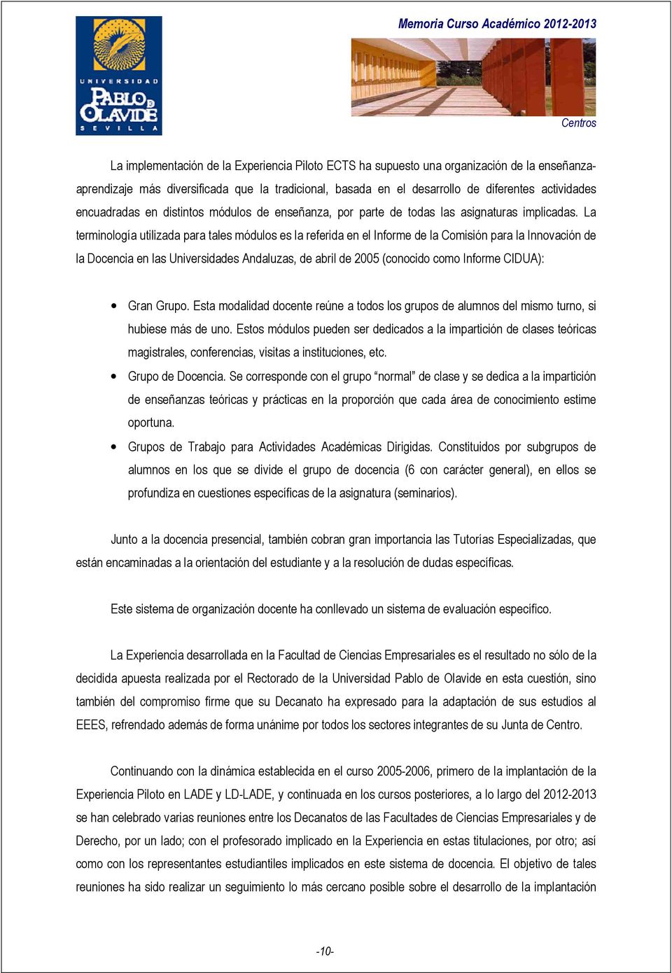 La terminología utilizada para tales módulos es la referida en el Informe de la Comisión para la Innovación de la Docencia en las Universidades Andaluzas, de abril de 2005 (conocido como Informe
