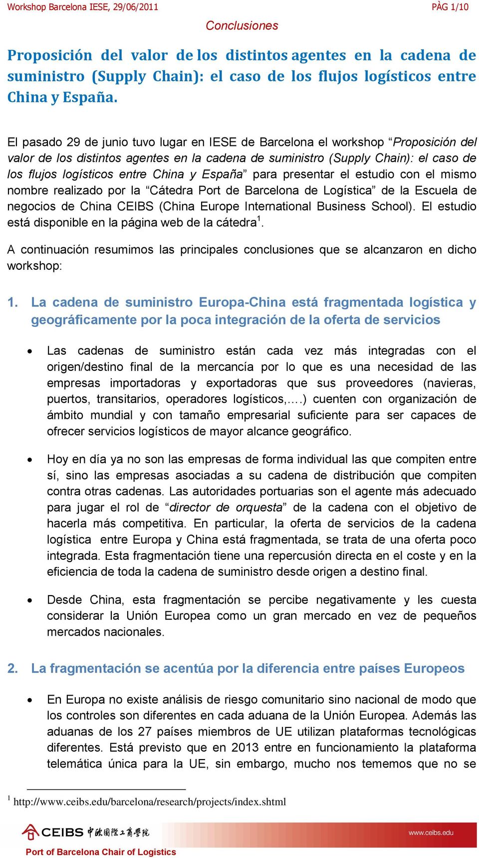 presentar el estudi cn el mism nmbre realizad pr la Cátedra Prt de Barcelna de Lgística de la Escuela de negcis de China CEIBS (China Eurpe Internatinal Business Schl).