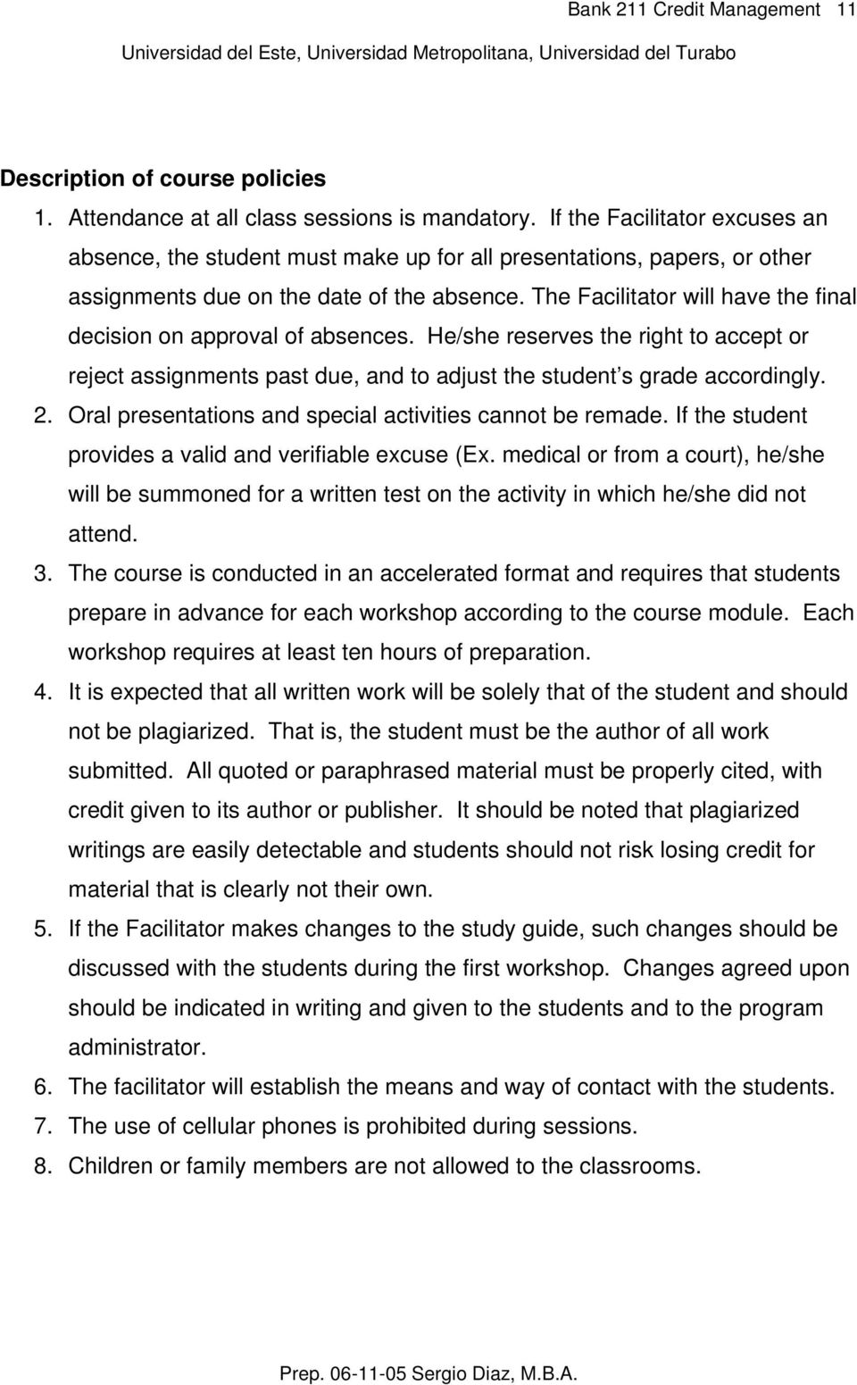 The Facilitator will have the final decision on approval of absences. He/she reserves the right to accept or reject assignments past due, and to adjust the student s grade accordingly. 2.