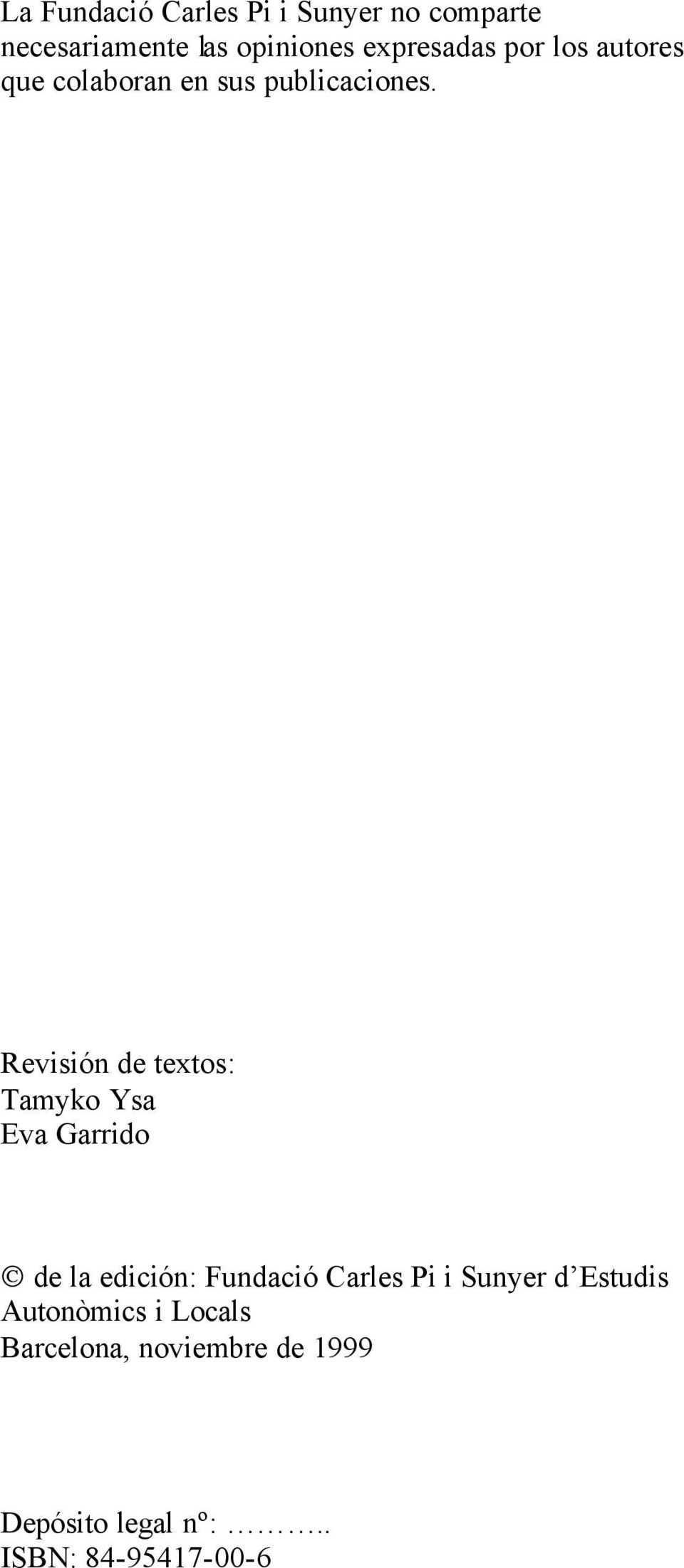Revisión de textos: Tamyko Ysa Eva Garrido de la edición: Fundació Carles Pi i