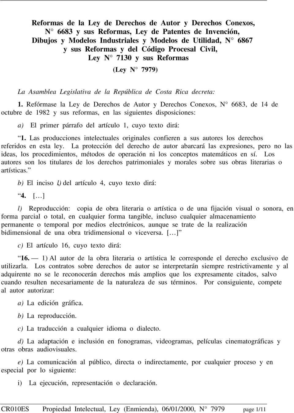 Refórmase la Ley de Derechos de Autor y Derechos Conexos, N 6683, de 14 de octubre de 1982 y sus reformas, en las siguientes disposiciones: a) El primer párrafo del artículo 1, cuyo texto dirá: 1.