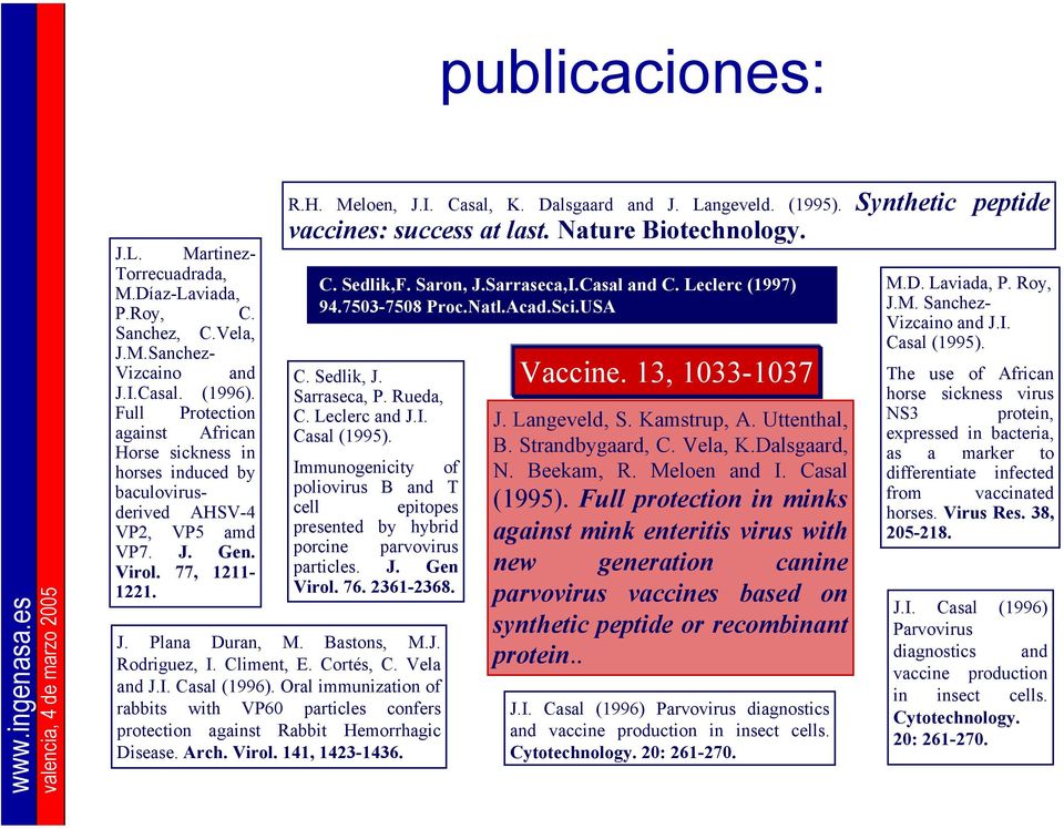 (1995). Synthetic peptide vaccines: success at last. Nature Biotechnology. C. Sedlik,F. Saron, J.Sarraseca,I.Casal and C. Leclerc (1997) 94.7503-7508 Proc.Natl.Acad.Sci.USA C. Sedlik, J. Sarraseca, P.