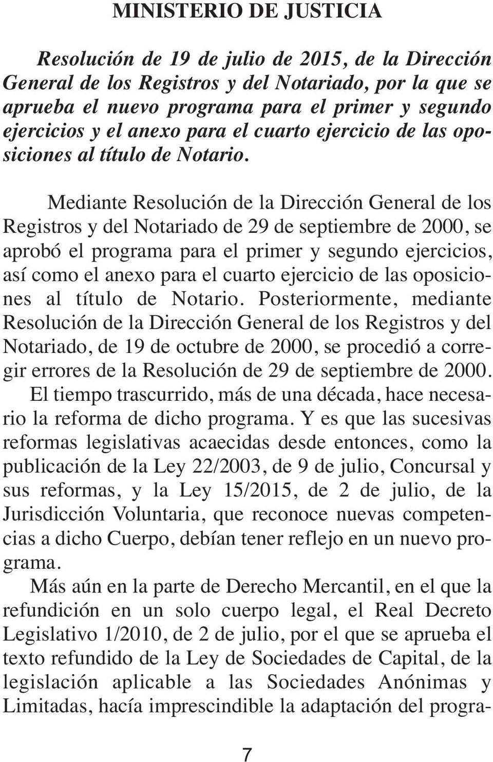 Mediante Resolución de la Dirección General de los Registros y del Notariado de 29 de septiembre de 2000, se aprobó el programa para el primer y segundo ejercicios, así como el  Posteriormente,
