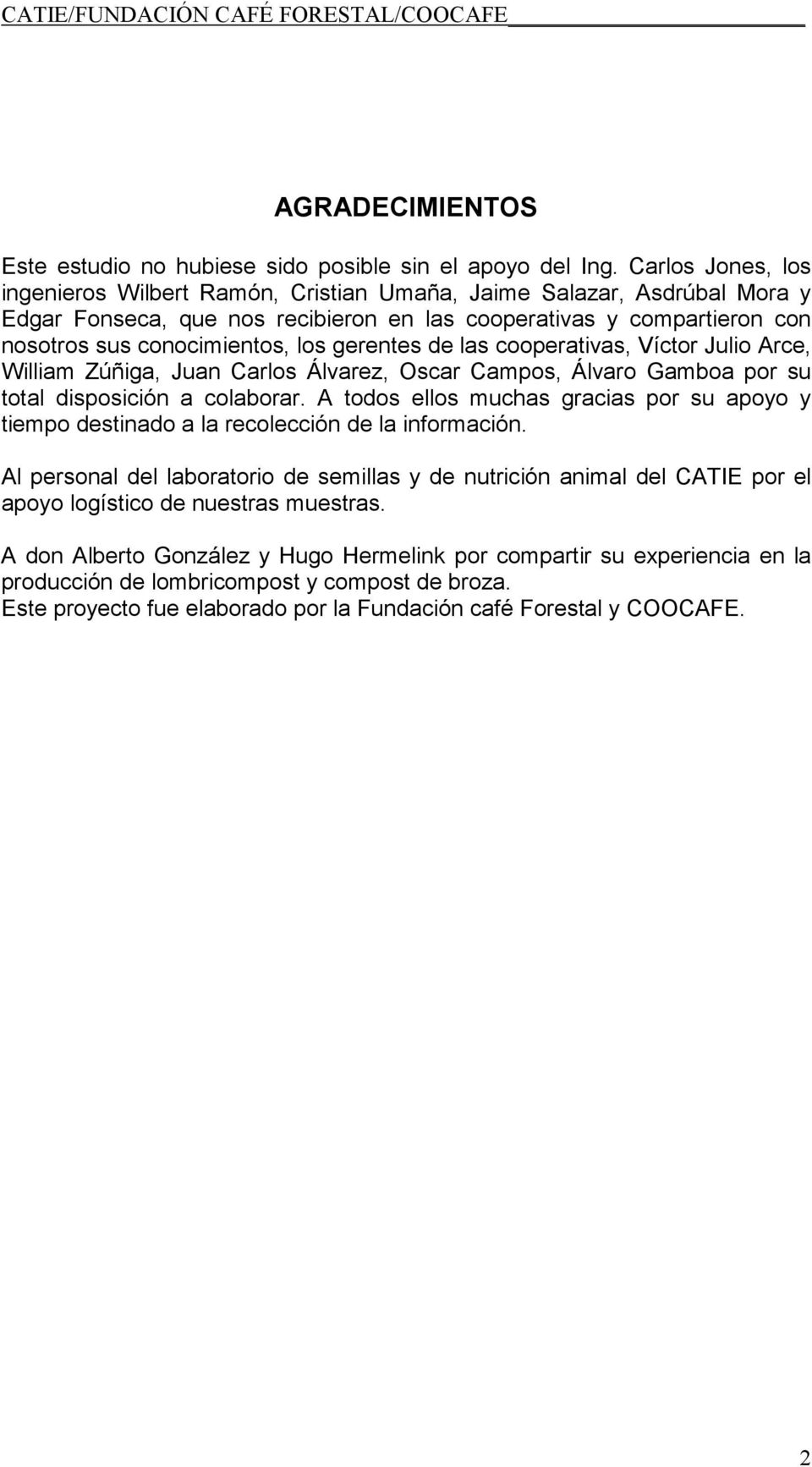 gerentes de las cooperativas, Víctor Julio Arce, William Zúñiga, Juan Carlos Álvarez, Oscar Campos, Álvaro Gamboa por su total disposición a colaborar.