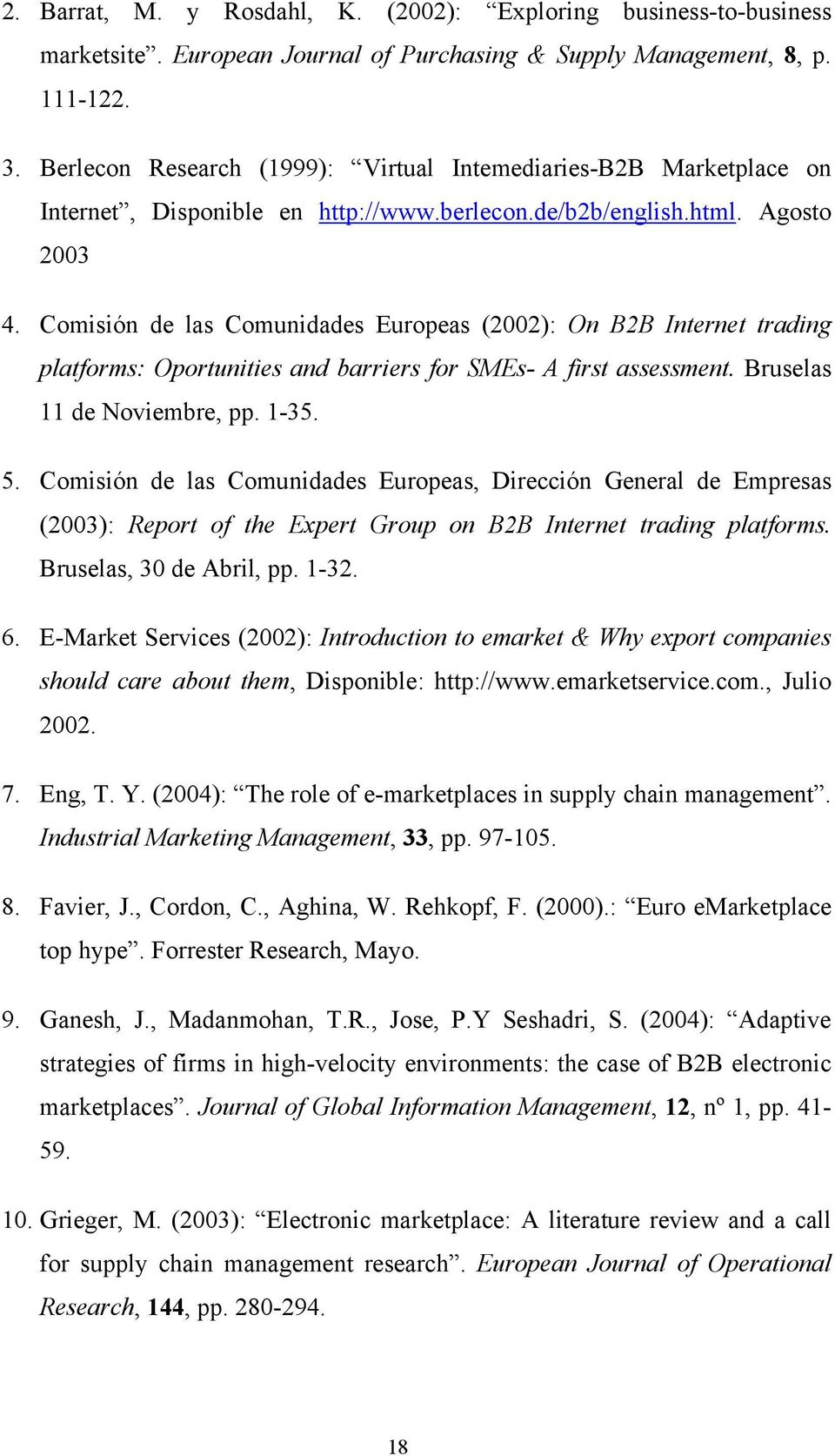 Comisión de las Comunidades Europeas (2002): On B2B Internet trading platforms: Oportunities and barriers for SMEs- A first assessment. Bruselas 11 de Noviembre, pp. 1-35. 5.