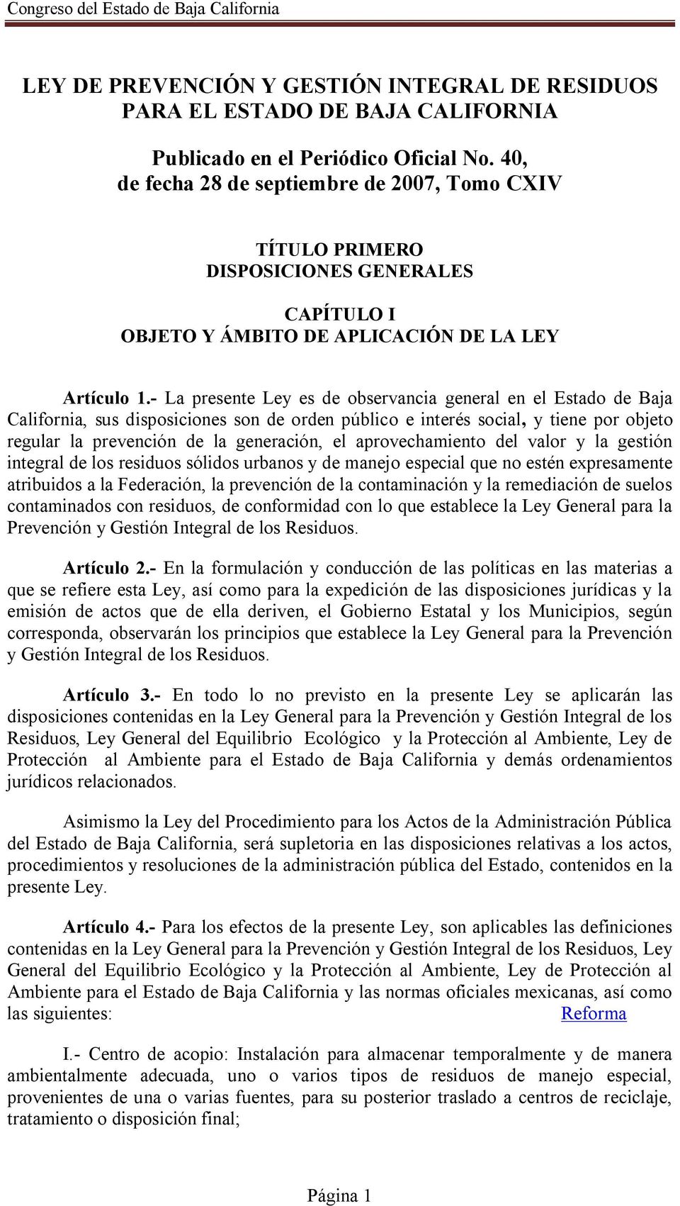 - La presente Ley es de observancia general en el Estado de Baja California, sus disposiciones son de orden público e interés social, y tiene por objeto regular la prevención de la generación, el