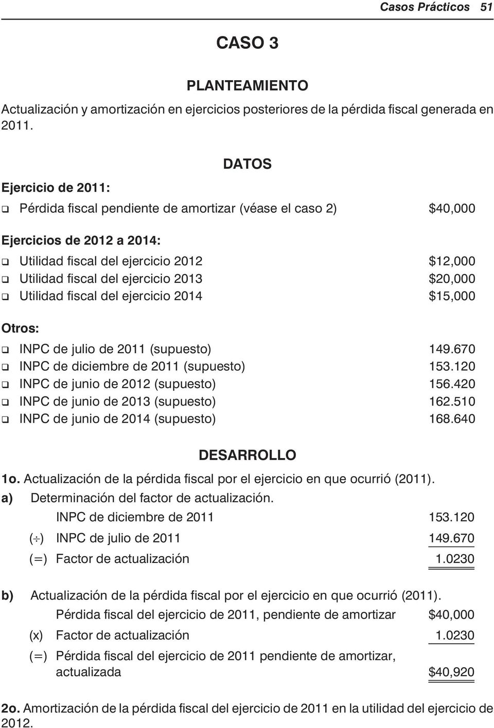 ejer ci cio 2013 $20,000 Uti li dad fis cal del ejer ci cio 2014 $15,000 Otros: INPC de ju lio de 2011 (su pues to) 149.670 INPC de di ciem bre de 2011 (su pues to) 153.