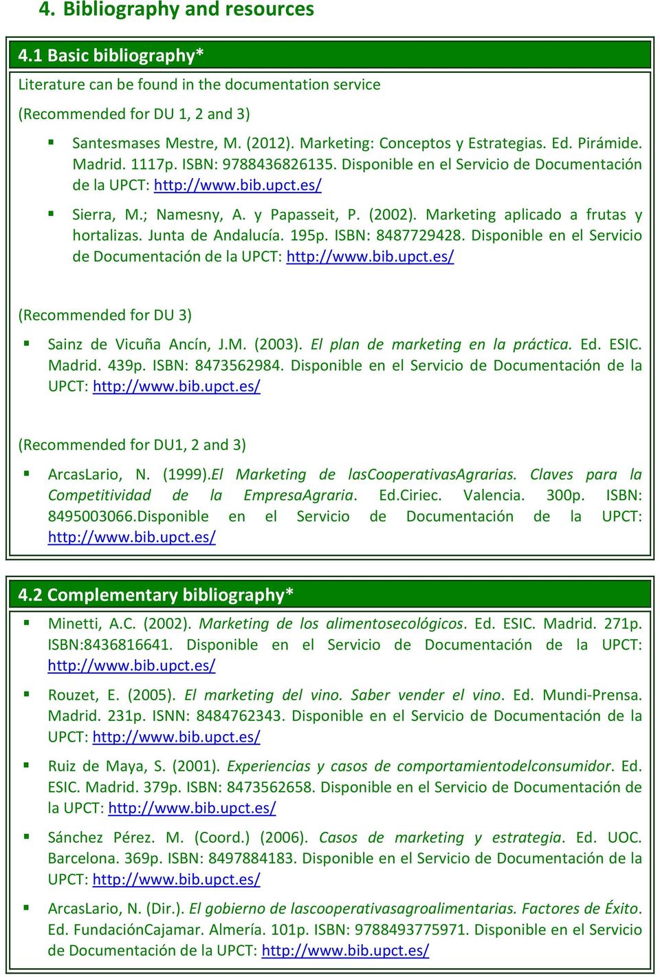 y Papasseit, P. (2002). Marketing aplicado a frutas y hortalizas. Junta de Andalucía. 195p. ISBN: 8487729428. Disponible en el Servicio de Documentación de la UPCT: http://www.bib.upct.