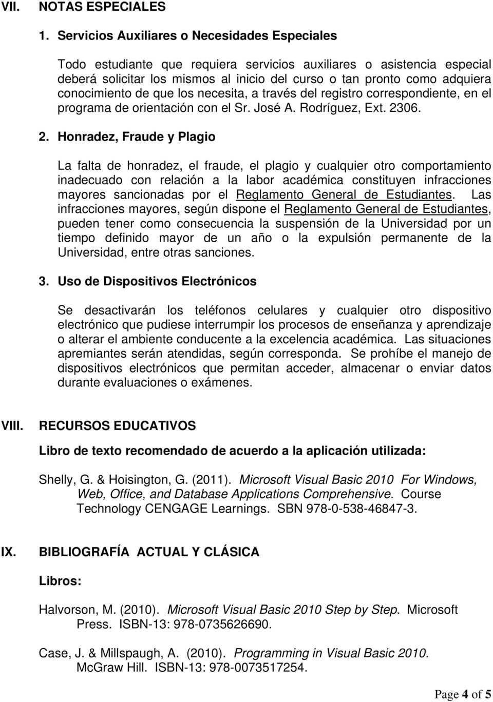 conocimiento de que los necesita, a través del registro correspondiente, en el programa de orientación con el Sr. José A. Rodríguez, Ext. 23