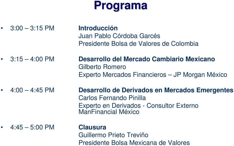 4:45 PM Desarrollo de Derivados en Mercados Emergentes Carlos Fernando Pinilla Experto en Derivados - Consultor