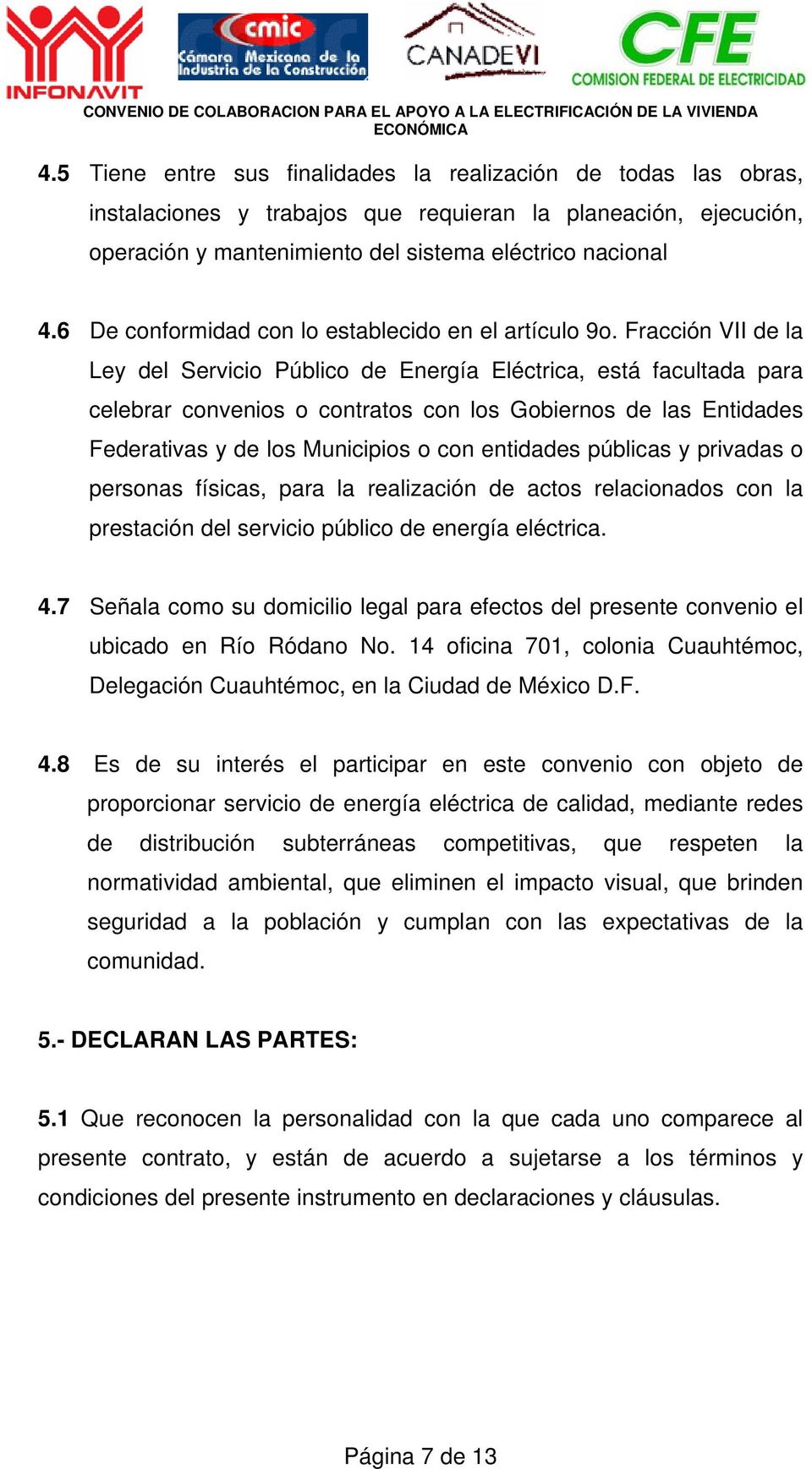 Fracción VII de la Ley del Servicio Público de Energía Eléctrica, está facultada para celebrar convenios o contratos con los Gobiernos de las Entidades Federativas y de los Municipios o con entidades