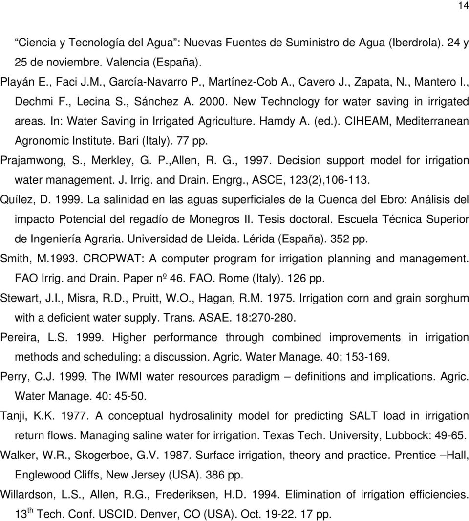 CIHEAM, Mediterranean Agronomic Institute. Bari (Italy). 77 pp. Prajamwong, S., Merkley, G. P.,Allen, R. G., 1997. Decision support model for irrigation water management. J. Irrig. and Drain. Engrg.