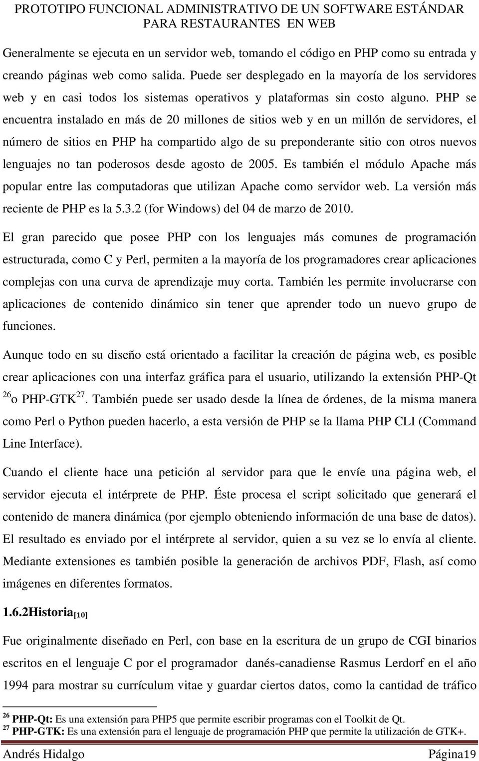 PHP se encuentra instalado en más de 20 millones de sitios web y en un millón de servidores, el número de sitios en PHP ha compartido algo de su preponderante sitio con otros nuevos lenguajes no tan