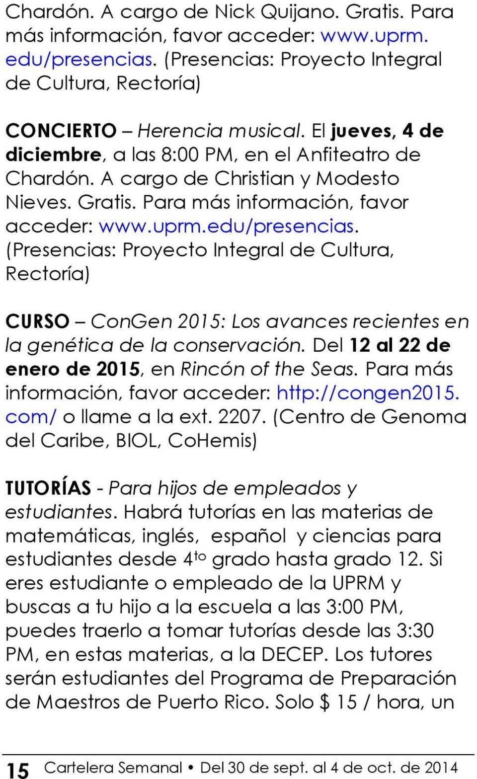 (Presencias: Proyecto Integral de Cultura, Rectoría) CURSO ConGen 2015: Los avances recientes en la genética de la conservación. Del 12 al 22 de enero de 2015, en Rincón of the Seas.