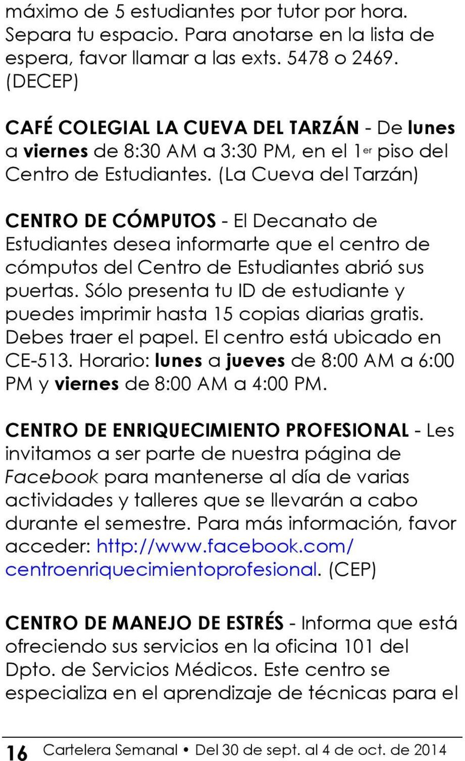 (La Cueva del Tarzán) CENTRO DE CÓMPUTOS - El Decanato de Estudiantes desea informarte que el centro de cómputos del Centro de Estudiantes abrió sus puertas.