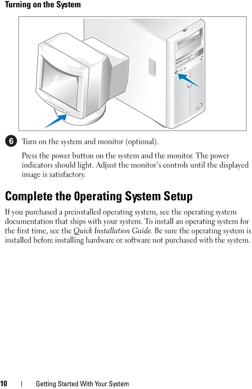 Complete the 0perating System Setup If you purchased a preinstalled operating system, see the operating system documentation that ships with your system.