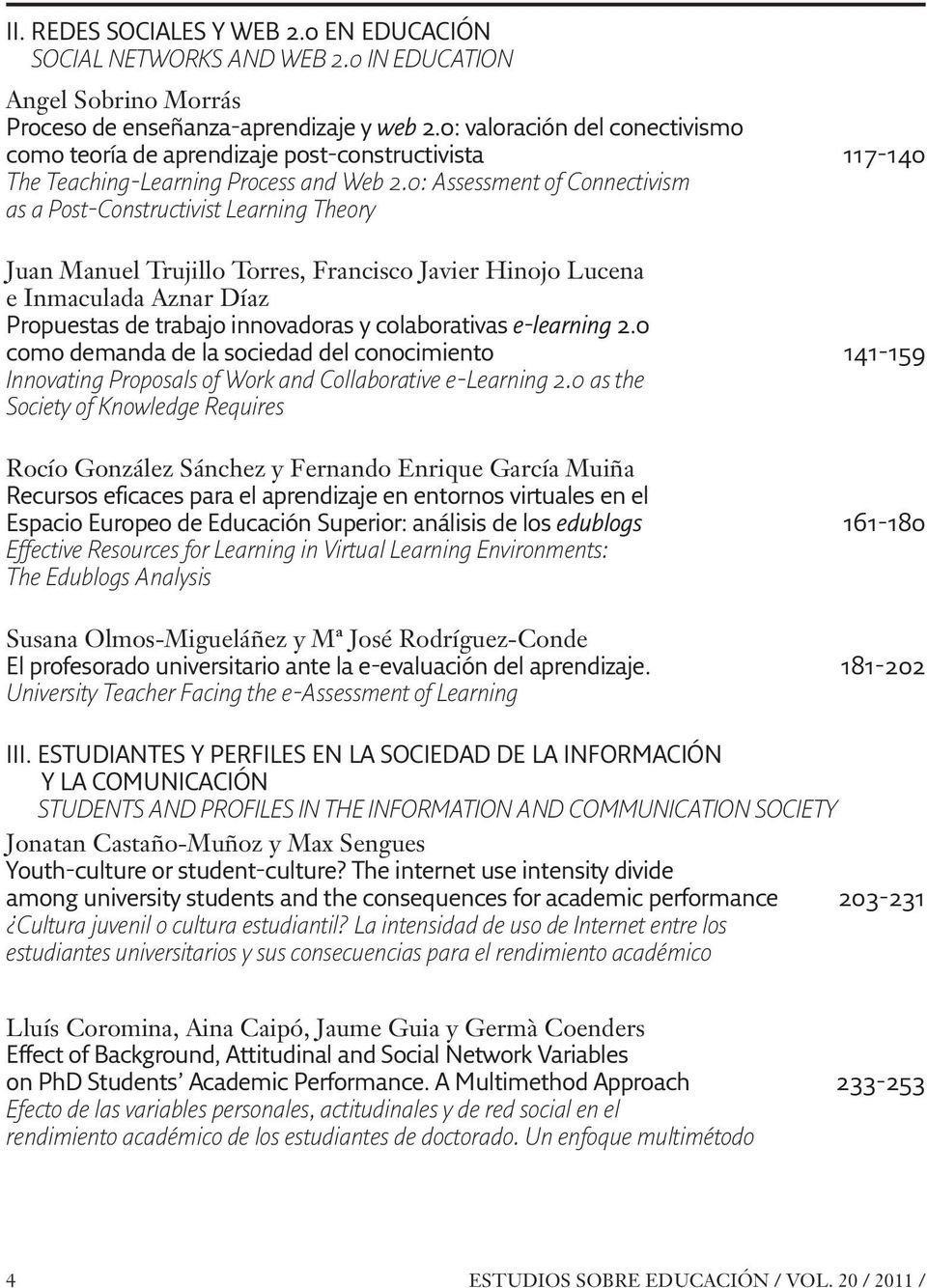 0: Assessment of Connectivism as a Post-Constructivist Learning Theory Juan Manuel Trujillo Torres, Francisco Javier Hinojo Lucena e Inmaculada Aznar Díaz Propuestas de trabajo innovadoras y