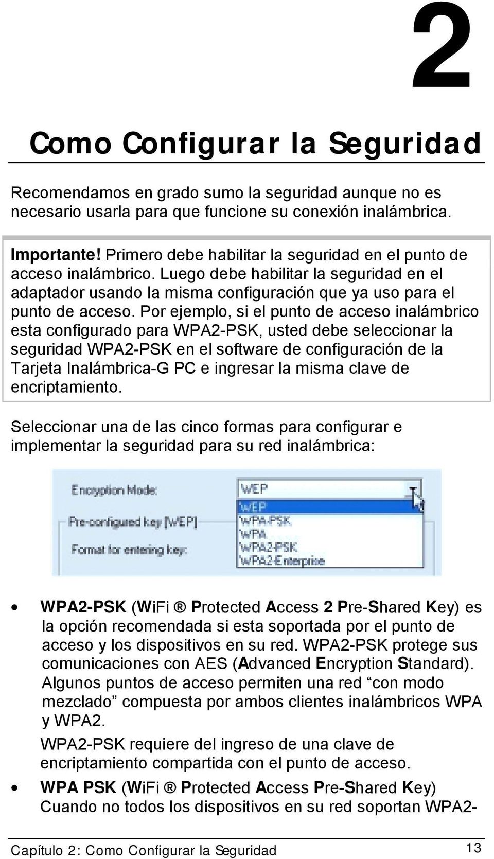 Por ejemplo, si el punto de acceso inalámbrico esta configurado para WPA2-PSK, usted debe seleccionar la seguridad WPA2-PSK en el software de configuración de la Tarjeta Inalámbrica-G PC e ingresar